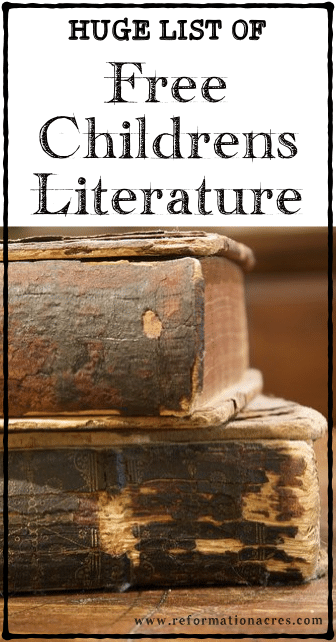 There is a TON of FREE children's literature out there if you just search hard enough. This is a list of some really GREAT books! | reformationacres.com