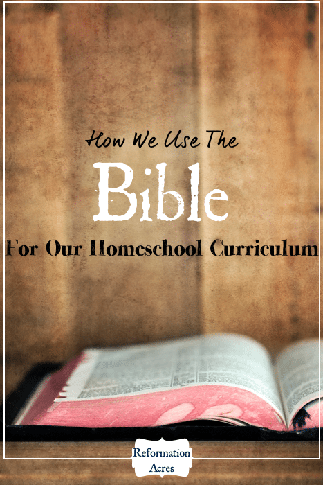 How to use the Bible as the basis and center of your Christian homeschool curriculum