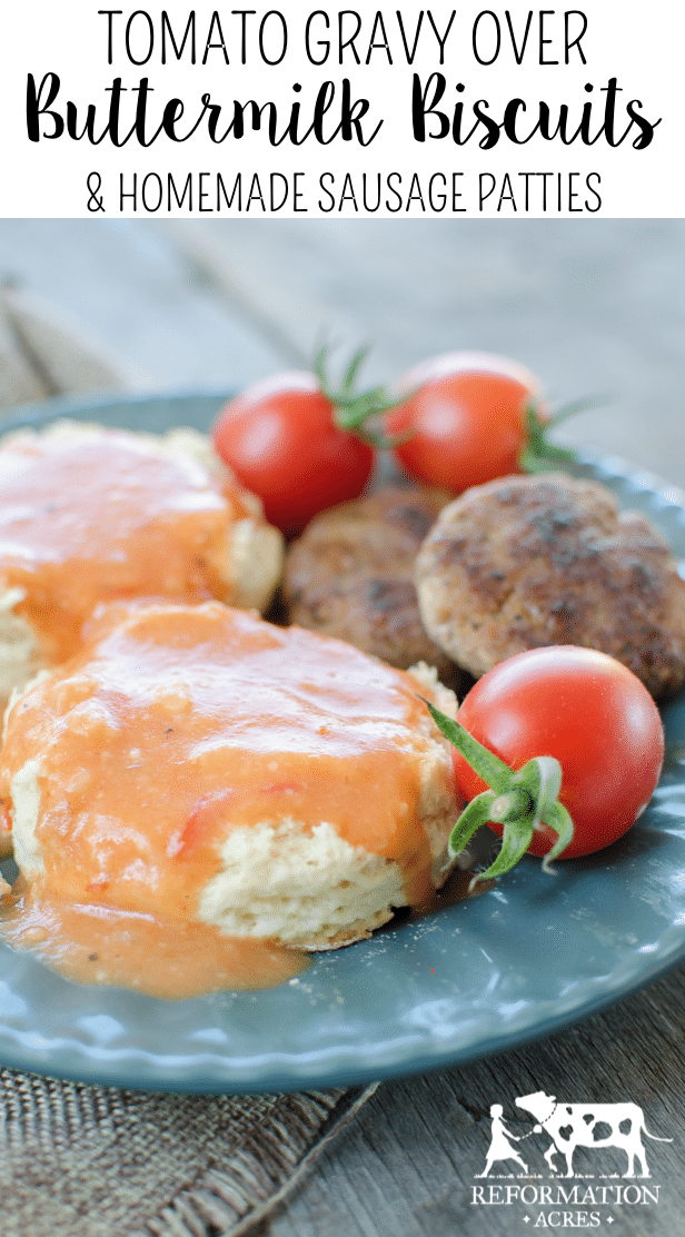 Tomato Gravy over Buttermilk Biscuits with Homemade Sausage Patties