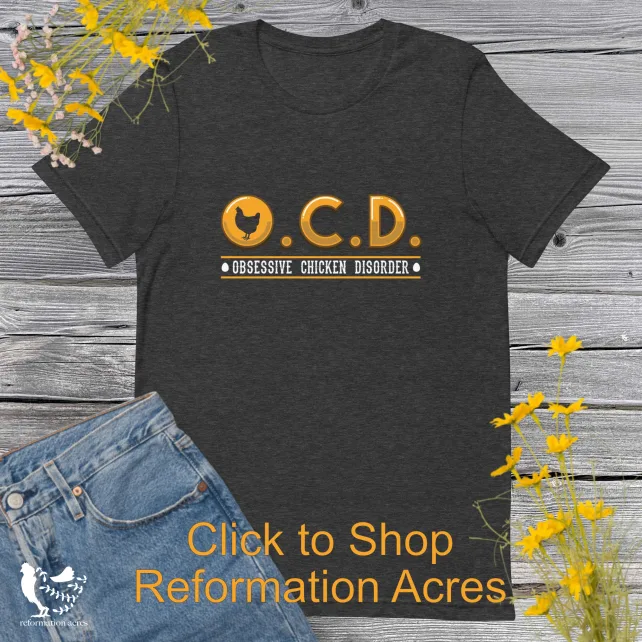 get the obsessive chicken disorder t-shirt from shop.reformationacres.com